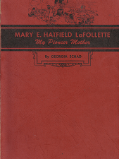Mary E. Hatfield LaFollette: My Pioneer Mother – Georgia Schad