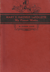 Mary E. Hatfield LaFollette: My Pioneer Mother – Georgia Schad