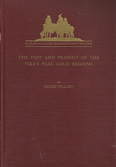 The Past and Present of the Pike’s Peak Gold Regions – Henry Villard