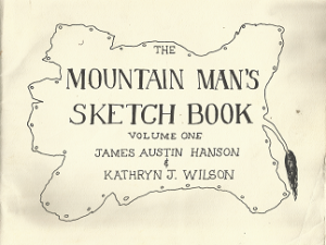 The Mountain Man’s Sketch Book: Volume 1 – James Austin Hanson & Kathryn J. Wilson