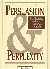 Persuasion & Perplexity: A Faith Promoting Analysis of Anti-Mormon Propaganda – Russell Robe