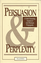 Persuasion & Perplexity: A Faith Promoting Analysis of Anti-Mormon Propaganda – Russell Robe