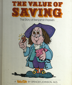 The Value of Saving: The Story of Benjamin Franklin (1978) ~ by Spencer Johnson, M.D.
