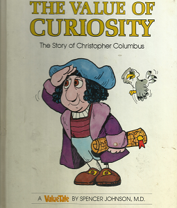 The Value of Curiosity: The Story of Christopher Columbus (1977) ~ by Spencer Johnson, M.D.