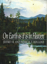 On Earth as it is in Heaven – Jeffrey R. & Patricia T. Holland – 087579839X