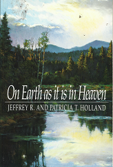 On Earth as it is in Heaven – Jeffrey R. & Patricia T. Holland – 087579839X