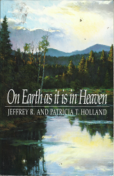 On Earth as it is in Heaven – Jeffrey R. & Patricia T. Holland – 087579839X