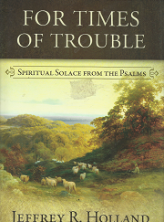 For Times of Trouble: Spiritual Solace from the Psalms – Jeffrey R. Holland – 9781609072711
