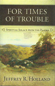 For Times of Trouble: Spiritual Solace from the Psalms – Jeffrey R. Holland – 9781609072711