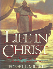 Life in Christ: Discovering the Transforming Power of the Savior – Robert L. Millet – 0884947572