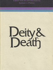 Deity & Death: Selected Symposium Papers --- Spencer J. Palmer --- Vol. 2 in the Religious Studies Monograph Series