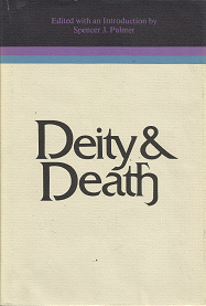 Deity & Death: Selected Symposium Papers — Spencer J. Palmer — Vol. 2 in the Religious Studies Monograph Series