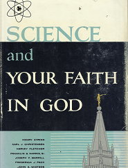 Science and Your faith in God – A Selected Compilation of Writings and Talks by Prominent Latter-Day Saints Scientists on the Subjects of Science and Religion — Paul R. Green