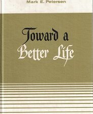 Toward A Better Life ~ Mark E. Petersen ~ Hardcover