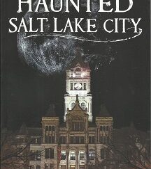 Haunted Salt Lake City ~ Laurie Allen Cassie Ashton, Kristen Clay, Nannette Watts ~ ARCADIA PUBLISHING