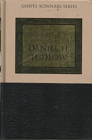 Selected Writings of Daniel H. Ludlow ~ Gospel Scholar Series