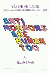 The Defender: Anti-Mormons are Human Too - Volume 4, Number 1, 1997 - Rush Utah