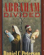 Abraham Divided: An LDS Perspective on the Middle East (1992) ~ by Daniel C. Peterson