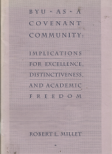 BYU as a Covenant Community: Implications for Excellence, Distinctiveness, and Academic Freedom (1992) ~ Robert L. Millet