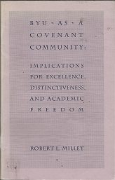 BYU as a Covenant Community: Implications for Excellence, Distinctiveness, and Academic Freedom (1992) ~ Robert L. Millet