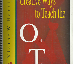 Creative Ways to Teach the Old Testament: Genesis – Deuteronomy (2001) ~ by Victor W. Harris