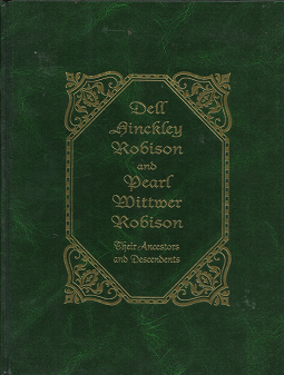 Dell Hinckley Robison and Pearl Wittmer Robison: Their Ancestors and Descendents (1994) ~ Compiled by Suzanne Hill Risk