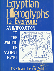 Egyptian Hieroglyphs for Everyone: An Introduction to the Writing of Ancient Egypt (1993) ~ by Joseph and Lenore Scott