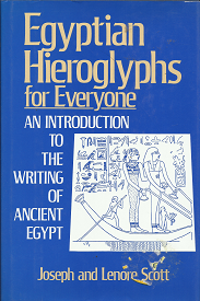 Egyptian Hieroglyphs for Everyone: An Introduction to the Writing of Ancient Egypt (1993) ~ by Joseph and Lenore Scott