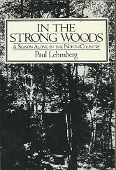 In the Strong Woods: A Season Alone in the North Country (Signed!) (1980) ~ by Paul Lehmberg
