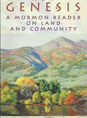 New Genesis: A Mormon Reader on Land and Community (1998) ~ Edited by Terry Tempest Williams, William B. Smart, and Gibbs M. Smith