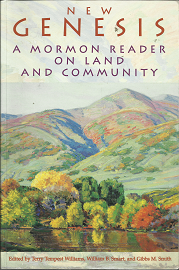 New Genesis: A Mormon Reader on Land and Community (1998) ~ Edited by Terry Tempest Williams, William B. Smart, and Gibbs M. Smith
