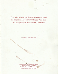 Once a Peculiar People: cognitive Dissonance and the Suppression of Mormon Polygamy As a Case Study Negating the Belief-Action Distinction (1998) ~ by Elizabeth Harmer-Dionne