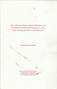 Once a Peculiar People: cognitive Dissonance and the Suppression of Mormon Polygamy As a Case Study Negating the Belief-Action Distinction (1998) ~ by Elizabeth Harmer-Dionne