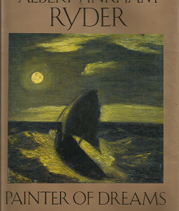 Albert Pinkham Ryder: Painter of Dreams (1989) ~ by William Innes Homer, and Lloyd Goodrich