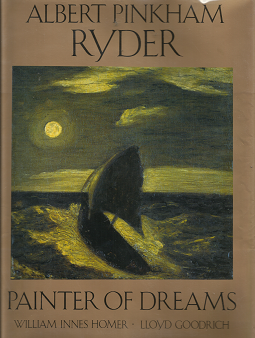 Albert Pinkham Ryder: Painter of Dreams (1989) ~ by William Innes Homer, and Lloyd Goodrich