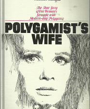 Polygamist’s Wife: The True Story of One Woman’s Stuffle with Modern-day Polygamy (1975) ~ by Melissa Merrill
