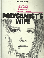 Polygamist’s Wife: The True Story of One Woman’s Stuffle with Modern-day Polygamy (1975) ~ by Melissa Merrill