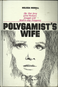 Polygamist’s Wife: The True Story of One Woman’s Stuffle with Modern-day Polygamy (1975) ~ by Melissa Merrill
