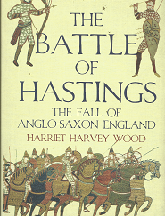 The Battle of Hastings: The Fall of Anglo-Saxon England (2008) ~ by Harriet Harvey Wood