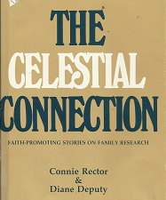 The Celestial Connection: Faith-Promoting Stories on Family Research (1980) ~ by Connie Rector, and Diane Deputy