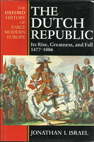 The Dutch Republic: Its Rise, Greatness, and Fall 1477-1806 (1995) ~ by Jonathan I. Israel