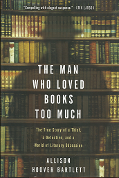 The Man Who Loved Books Too Much (2009) ~ by Allison Hoover Bartlett