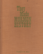 They Made Mormon History (1968) ~ by Robert B. Day