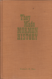 They Made Mormon History (1968) ~ by Robert B. Day