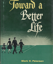 Toward a Better Life (1960) ~ by Mark E. Petersen