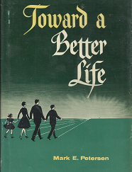 Toward a Better Life (1960) ~ by Mark E. Petersen
