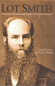 Lot Smith, Mormon Pioneer & American Frontiersman ~ Carmen R. Smitih & Talana S. Hooper ~ New Hardcover