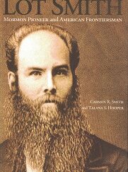 Lot Smith, Mormon Pioneer & American Frontiersman ~ Carmen R. Smitih & Talana S. Hooper ~ New Softbound