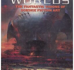 Infinite Worlds, The Fantastic Visions of Science Fiction Art ~ Vincent Di Fate, Foreword by Ray Bradbury