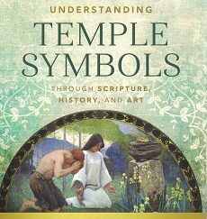 Understanding Temple Symbols Through Scripture, History & Art ~ Jack M. Lyon